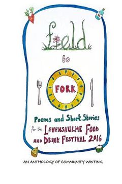 portada Field to Fork: Poems and Short Stories for the Levenshulme Food and Drink Festival 2016