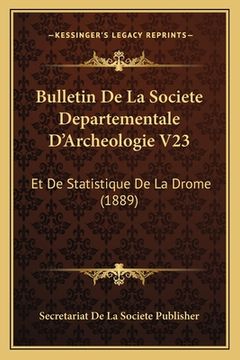 portada Bulletin De La Societe Departementale D'Archeologie V23: Et De Statistique De La Drome (1889) (en Francés)