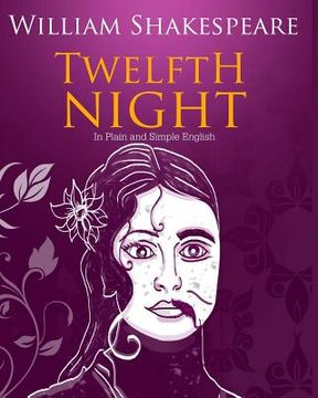 portada Twelfth Night In Plain and Simple English: A Modern Translation and the Original Version (en Inglés)