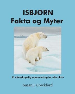 portada ISBJØRN Fakta og Myter: Et vitenskapelig sammendrag for alle aldre (en Noruego)