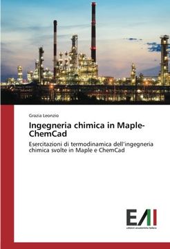 portada Ingegneria chimica in Maple-ChemCad: Esercitazioni di termodinamica dell’ingegneria chimica svolte in Maple e ChemCad (Italian Edition)