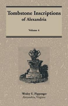 portada Tombstone Inscriptions of Alexandria, Virginia, Volume 4 (en Inglés)
