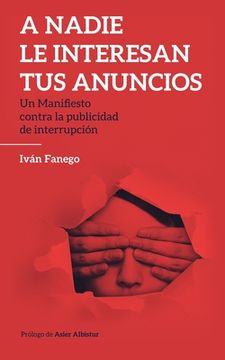 portada A nadie le interesan tus anuncios: Un manifiesto contra la publicidad de interrupción