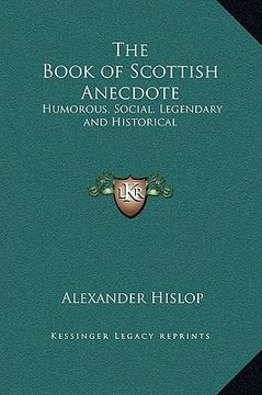 portada the book of scottish anecdote: humorous, social, legendary and historical (in English)