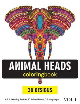 portada Animal Heads Coloring Book: 30 Coloring Pages of Animal Faces in Coloring Book for Adults (Vol 1) (en Inglés)