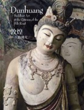 portada Dunhuang: Buddhist art at the Gateway of the Silk Road: Exhibition April 19 to July 21, 2013