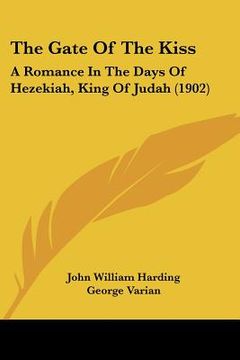 portada the gate of the kiss: a romance in the days of hezekiah, king of judah (1902) (in English)