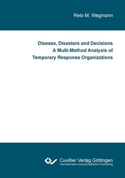 portada Disease, Disasters and Decisions A Multi-Method Analysis of Temporary Response Organizations 