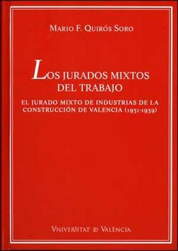 portada Los Jurados Mixtos del Trabajo: El Jurado Mixto de Industrias de la Construcción de Valencia (1931-1939) (500 Anys D'estudis Jurídics) (in Spanish)