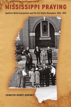 portada Mississippi Praying: Southern White Evangelicals and the Civil Rights Movement, 1945-1975 