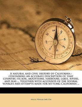portada a   natural and civil history of california: containing an accurate description of that country, its soil, mountains, harbours, lakes, rivers, and sea