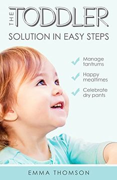 portada The Toddler Solution in Easy Steps: Manage Tantrums. Happy Mealtimes. Celebrate dry Pants. (en Inglés)