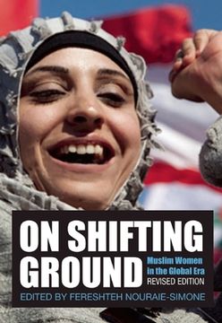 On Shifting Ground: Muslim Women in the Global Era (en Inglés)