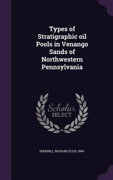 portada Types of Stratigraphic oil Pools in Venango Sands of Northwestern Pennsylvania