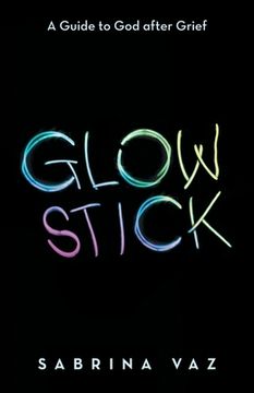 portada Glowstick: A Guide to God After Grief (in English)
