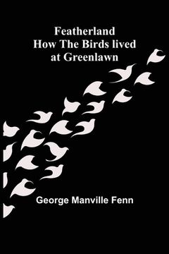portada Featherland How the Birds lived at Greenlawn (en Inglés)