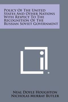 portada Policy of the United States and Other Nations with Respect to the Recognition of the Russian Soviet Government (en Inglés)