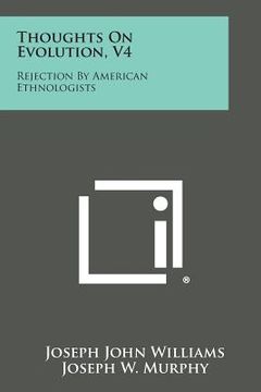 portada Thoughts On Evolution, V4: Rejection By American Ethnologists (en Inglés)