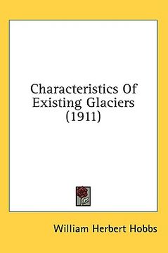 portada characteristics of existing glaciers (1911) (en Inglés)
