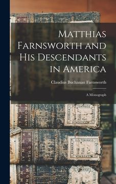 portada Matthias Farnsworth and His Descendants in America: a Monograph (en Inglés)