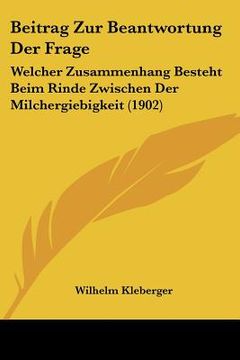portada Beitrag Zur Beantwortung Der Frage: Welcher Zusammenhang Besteht Beim Rinde Zwischen Der Milchergiebigkeit (1902) (en Alemán)