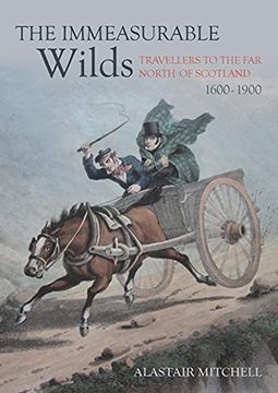 portada The Immeasurable Wilds: Travellers to the far North of Scotland, 1600–1900 (en Inglés)