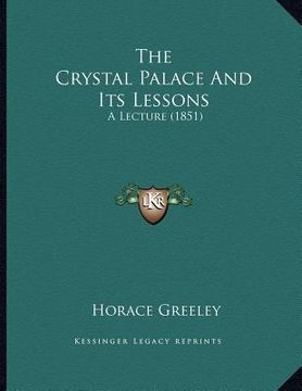 portada the crystal palace and its lessons: a lecture (1851) (en Inglés)