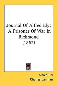 portada journal of alfred ely: a prisoner of war in richmond (1862) (en Inglés)