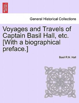 portada voyages and travels of captain basil hall, etc. [with a biographical preface.] (in English)