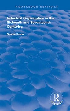 portada Industrial Organization in the Sixteenth and Seventeenth Centuries (Routledge Revivals) (in English)