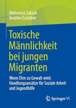 Toxische Männlichkeit bei Jungen Migranten: Wenn Ehre zu Gewalt Wird: Handlungsansätze für Soziale Arbeit und Jugendhilfe (en Alemán)
