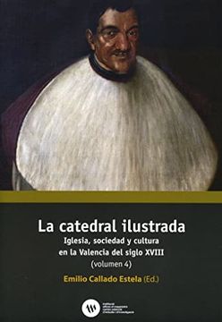 portada La Catedral Ilustrada: Iglesia, Sociedad y Cultura en la Valencia del Siglo Xviii