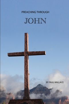 portada Preaching Through John: Exegetical Sermons through the Gospel of John (en Inglés)