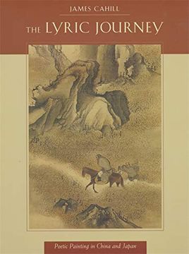 portada The Lyric Journey: Poetic Painting in China and Japan: 6 (The Edwin o. Reischauer Lectures) (en Inglés)
