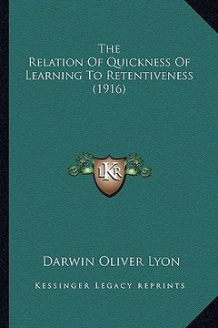 portada the relation of quickness of learning to retentiveness (1916) (en Inglés)