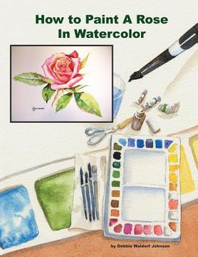 portada How To Paint A Rose in Watercolor (en Inglés)