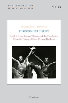 portada Performing Christ: South African Protest Theatre and the Theological Dramatic Theory of Hans Urs von Balthasar (en Inglés)
