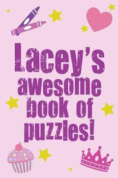 portada Lacey's Awesome Book Of Puzzles!: Children's puzzle book containing 20 unique personalised puzzles as well as 80 other fun puzzles (en Inglés)