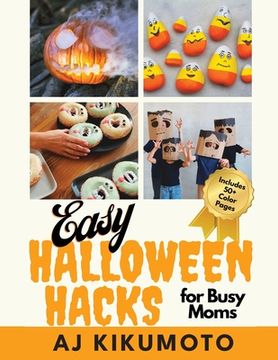 portada Easy Halloween Hacks for Busy Moms: Easy Halloween costumes, decorations, food, crafts, class parties, and more! (en Inglés)