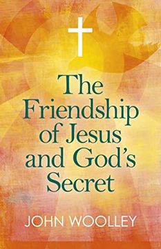 portada The Friendship of Jesus and God's Secret: The Ways in Which His Love Can Affect Us