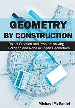 portada Geometry by Construction: Object Creation and Problem-Solving in Euclidean and Non-Euclidean Geometries 