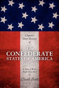 portada clopton's short history of the confederate states of america, 1861-1925 (en Inglés)