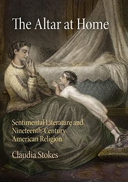 portada The Altar at Home: Sentimental Literature and Nineteenth-Century American Religion (in English)