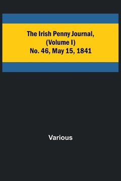 portada The Irish Penny Journal, (Volume I) No. 46, May 15, 1841 (en Inglés)