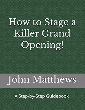 portada How to Stage a Killer Grand Opening! A Step-By-Step Guid (en Inglés)