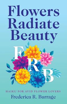 portada Flowers Radiate Beauty: Haiku for Avid Flower Lovers (en Inglés)