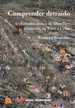 portada Comprender detraído. Estudios acerca de filosofía y literatura, de Kant a Celan (in Spanish)