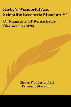 portada kirby's wonderful and scientific eccentric museum v5: or magazine of remarkable characters (1820)