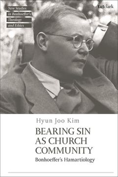 portada Bearing Sin as Church Community: Bonhoeffer's Hamartiology (en Inglés)