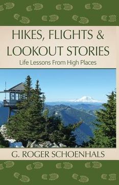 portada Hikes, Flights & Lookout Stories: Life Lessons from High Places (en Inglés)